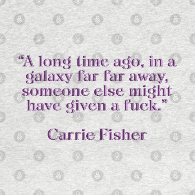 Carrie Fisher Quote Purple by baranskini